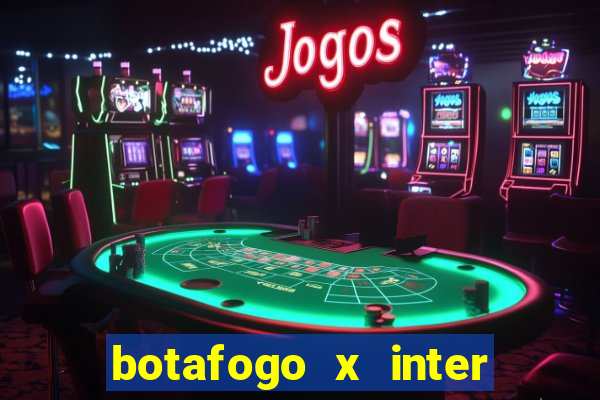 botafogo x inter onde assistir